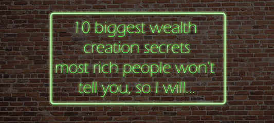 10 biggest wealth creation secrets most rich people won't tell you, so I will